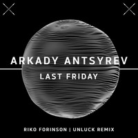 Arkady Antsyrev - Last Friday (Explicit)