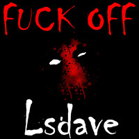Lsdave - Fuck Off