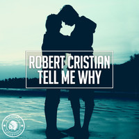 Robert Cristian - Tell Me Why