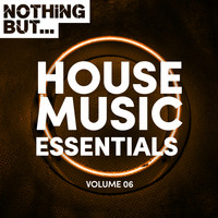 Various Artists - Nothing But... House Music Essentials, Vol. 06