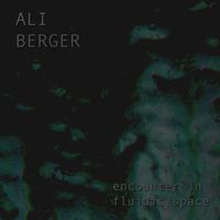 Ali Berger - Encounter in Fluidic Space