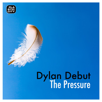 Dylan Debut - The Pressure