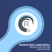 Hazem Beltagui & Sarah Russell - When Our Story Has To End (Stargazers Remix)