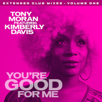 Tony Moran - You're Good for Me - Extended Club Mixes, Vol. 1