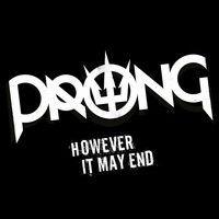 Prong - However It May End