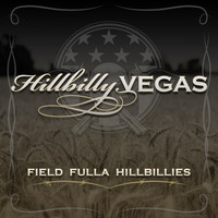 Hillbilly Vegas - Field Fulla Hillbillies