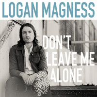 Logan Magness - Don't Leave Me Alone