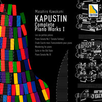 Masahiro Kawakami - <Kapustin Complete Piano Works I> Piano Sonata No. 10, Les six petites pieces, etc.