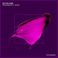 Ryan Riback - Do You Care (feat. Iselin) (Remixes)