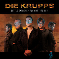 Die Krupps - Battle Extreme/Fly Martyrs Fly