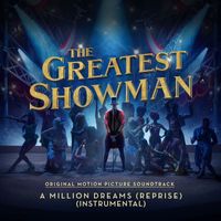 The Greatest Showman Ensemble - A Million Dreams (Reprise) [From "The Greatest Showman"] (Instrumental)