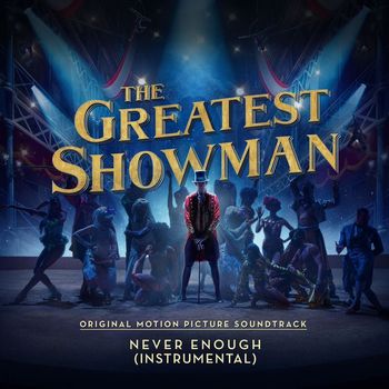 The Greatest Showman Ensemble - Never Enough (From "The Greatest Showman") (Instrumental)