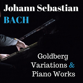 Johann Sebastian Bach - Bach: Goldberg Variations & Piano Works