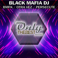 Black Mafia DJ - BMFK / Otra Vez / Persecute
