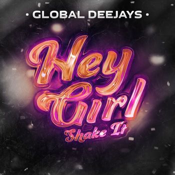 Global Deejays - Hey Girl (Shake It)
