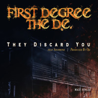 First Degree The D.E. - They Discard You