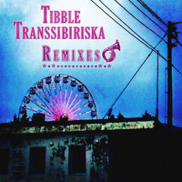 Tibble Transsibiriska - Remixes
