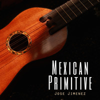Jose Jimenez - Mexican Primitive