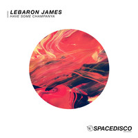 LeBaron James - Have Some Champanya
