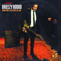 Breezy Rodio - Sometime the Blues Got Me