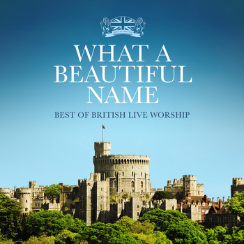 Various Artists - What a Beautiful Name: Best of British Live Worship