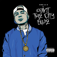 King Lil G - Paint the City Blue (Explicit)