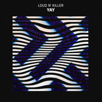 Loud N' Killer - Yay