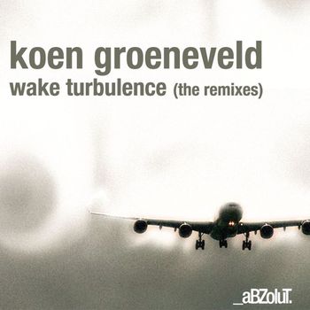 Koen Groeneveld - Wake Turbulence (The Remixes)