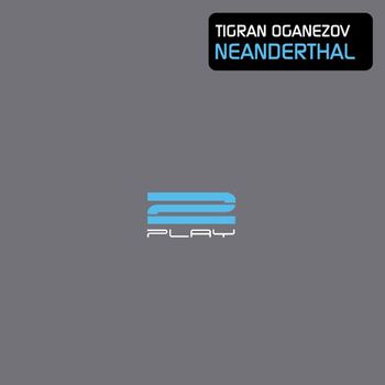 Tigran Oganezov - Neanderthal (The Remixes)