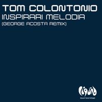 Tom Colontonio - Inspirari Melodia (George Acosta Remix)