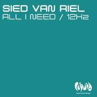 Sied Van Riel - All I Need / 12Hz