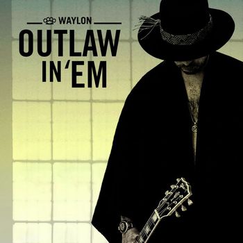Waylon - Outlaw In 'Em (Single Edit)