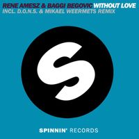Rene Amesz & Baggi Begovic - Without Love (D.O.N.S & Mikael Weermets Remix)