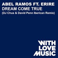 Abel Ramos - Dream Come True (feat. Erire) (DJ Chus & David Penn Iberican Remix)