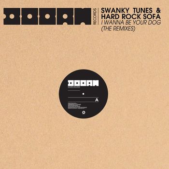 Swanky Tunes & Hard Rock Sofa - I Wanna Be Your Dog (The Remixes)