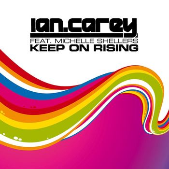 Ian Carey - Keep On Rising (feat. Michelle Shellers)