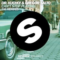 Dr. Kucho! & Gregor Salto - Can't Stop Playing (The Remixes)
