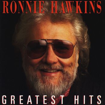 Ronnie Hawkins - Greatest Hits