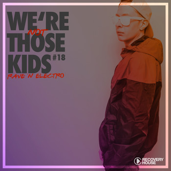 Various Artists - We're Not Those Kids, Pt. 18 (Rave 'N' Electro)
