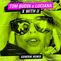 Luciana, Tom Budin - X with U (Generik Remix [Explicit])