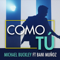Michael Buckley - Como Tú (feat. Bani Muñoz)