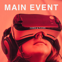 MAIN EVENT - Games & Flicks
