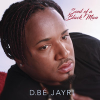 D.bé Jayri - Soul of a Black Man