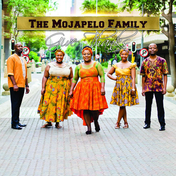The Mojapelo Family - Give Thanks