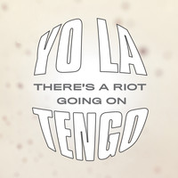 Yo La Tengo - There’s A Riot Going On
