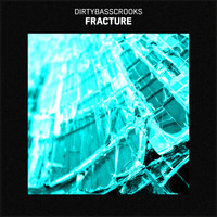 DIRTYBASSCROOKS - Fracture