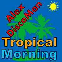 Alex DiscoMan - Tropical Morning