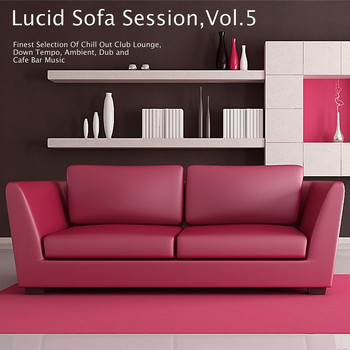 Various Artists - Lucid Sofa Session, Vol. 5 - Finest Selection of Chill Out Club Lounge, Down Tempo, Ambient, Dub and Cafe Bar Music