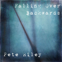 Pete Riley - Falling Over Backwards