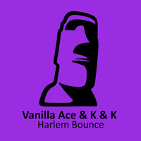 Vanilla Ace & K & K - Harlem Bounce